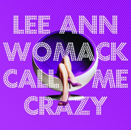 Lee Ann Womack Call Me Crazy