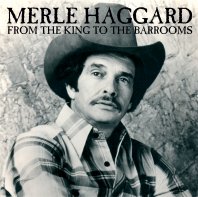 Merle Haggard From The King To The Barrooms